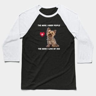 The More I Know People, The More I Love My Yorkie Baseball T-Shirt